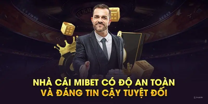 Nhà cái mibet có độ an toàn và đáng tin cậy tuyệt đối